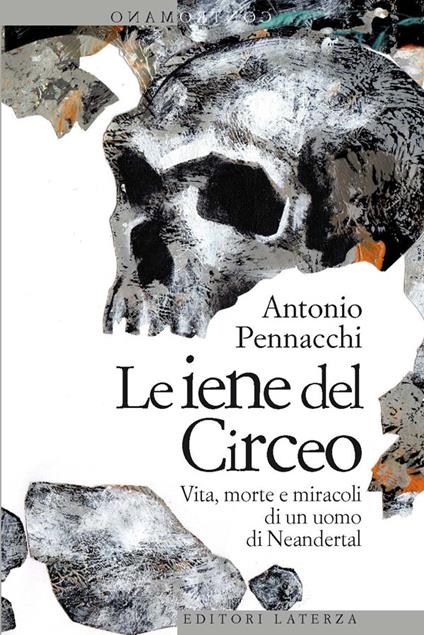Le iene del Circeo. Vita, morte e miracoli dell'uomo di Neanderthal - Antonio Pennacchi - ebook