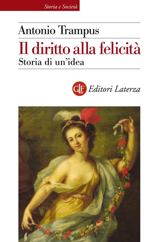 Il diritto alla felicità. Storia di un'idea - Antonio Trampus - ebook