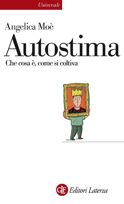 Autostima. Che cosa è, come si coltiva - Angelica Moè - ebook