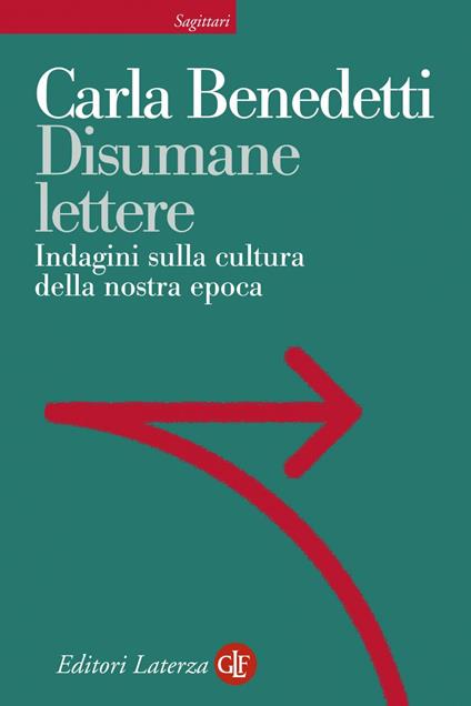 Disumane lettere. Indagini sulla cultura della nostra epoca - Carla Benedetti - ebook