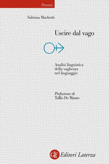 Uscire dal vago. Analisi linguistica della vaghezza nel linguaggio - Sabrina Machetti - ebook
