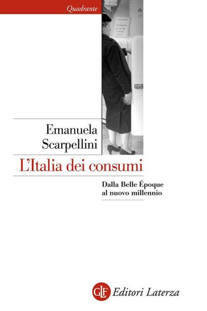 L' Italia dei consumi. Dalla Belle époque al nuovo millennio - Emanuela Scarpellini - ebook