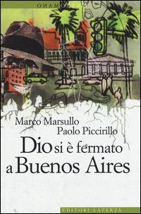 Dio si è fermato a Buenos Aires - Marco Marsullo,Paolo Piccirillo - copertina
