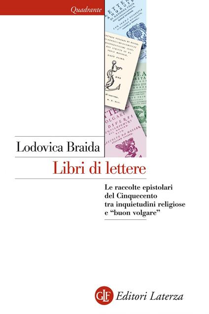 Libri di lettere. Le raccolte epistolari del Cinquecento tra inquietudini religiose e «buon volgare» - Lodovica Braida - ebook