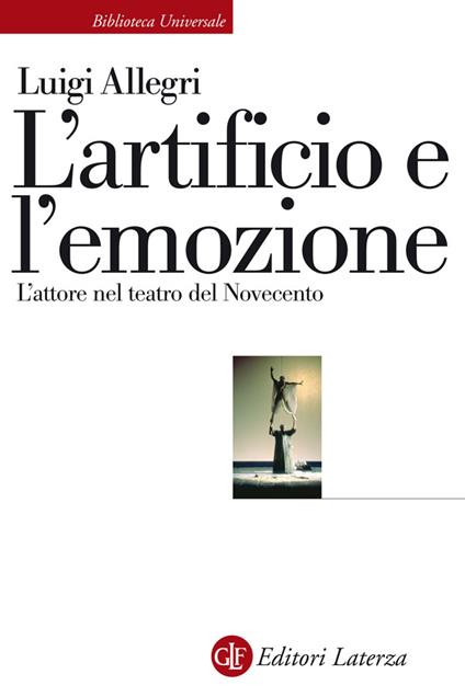 L' artificio e l'emozione. L'attore nel teatro del Novecento - Luigi Allegri - ebook