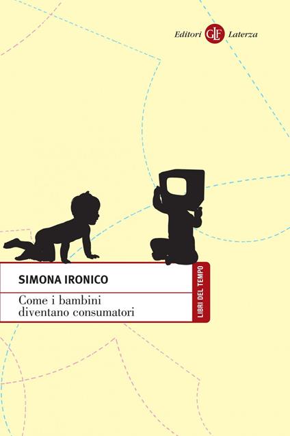 Come i bambini diventano consumatori - Simona Ironico - ebook