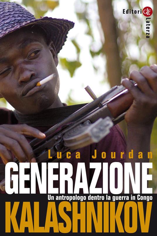 Generazione Kalashnikov. Un antropologo dentro la guerra in Congo - Luca Jourdan - ebook