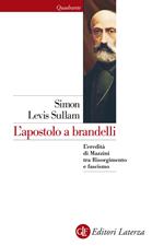 L' apostolo a brandelli. L'eredità di Mazzini tra Risorgimento e fascismo