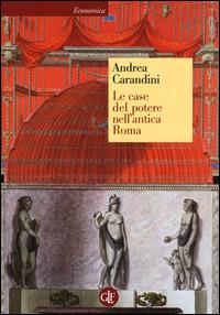 Le case del potere nell'antica Roma - Andrea Carandini - copertina