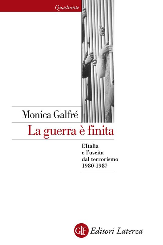 La guerra è finita. L'Italia e l'uscita dal terrorismo 1980-1987 - Monica Galfrè - ebook