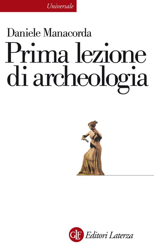 Prima lezione di archeologia - Daniele Manacorda - ebook