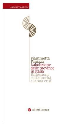 L' abolizione delle province in Italia. Riflessioni sull'autorità e la sua crisi - Fiammetta Fanizza - copertina