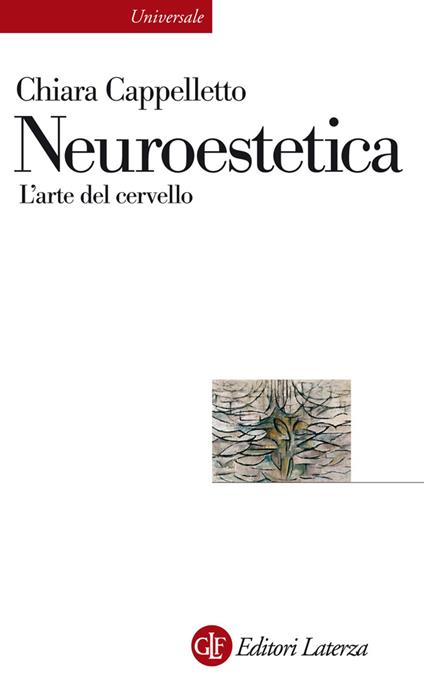 Neuroestetica. L'arte del cervello - Chiara Cappelletto - ebook