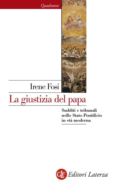 La giustizia del papa. Sudditi e tribunali nello Stato Ponteficio in età moderna - Irene Fosi - ebook