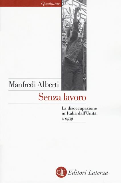 Senza lavoro. La disoccupazione in Italia dall'Unità a oggi - Manfredi Alberti - copertina