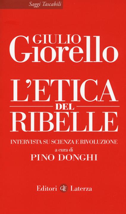 L' etica del ribelle. Intervista su scienza e rivoluzione - Giulio Giorello - copertina