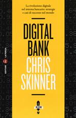 Digital bank. La rivoluzione digitale nel sistema bancario: strategie e casi di successo nel mondo