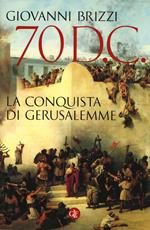 70 d. C. La conquista di Gerusalemme