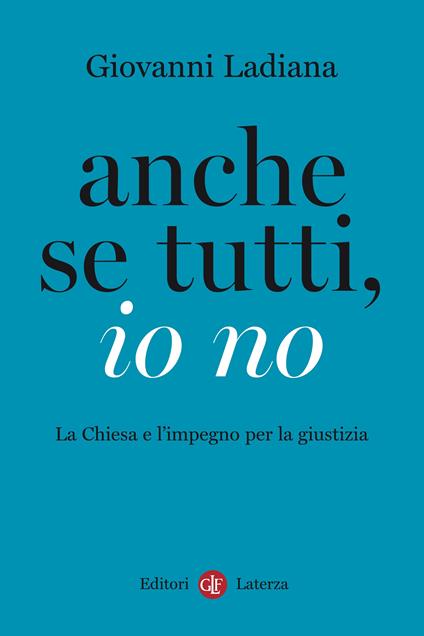 Anche se tutti, io no. La Chiesa e l'impegno per la giustizia - Giovanni Ladiana,Vittoria Prisciandaro - ebook