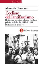 L' eclisse dell'antifascismo. Resistenza, questione ebraica e cultura politica in Italia dal 1943 al 1989