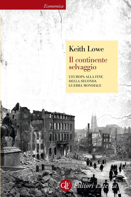 Il continente selvaggio. L'Europa alla fine della Seconda guerra mondiale. Ediz. illustrata - Keith Lowe,Michele Sampaolo - ebook