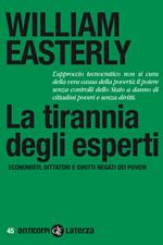 La tirannia degli esperti. Economisti, dittatori e diritti negati dei poveri. Ediz. illustrata