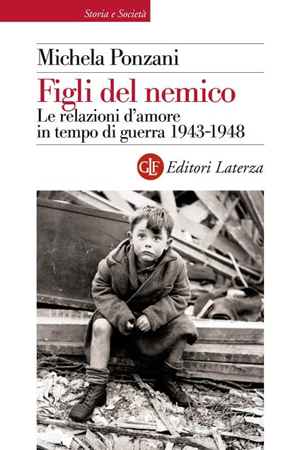 Figli del nemico. Le relazioni d'amore in tempo di guerra 1943-1948 - Michela Ponzani - ebook