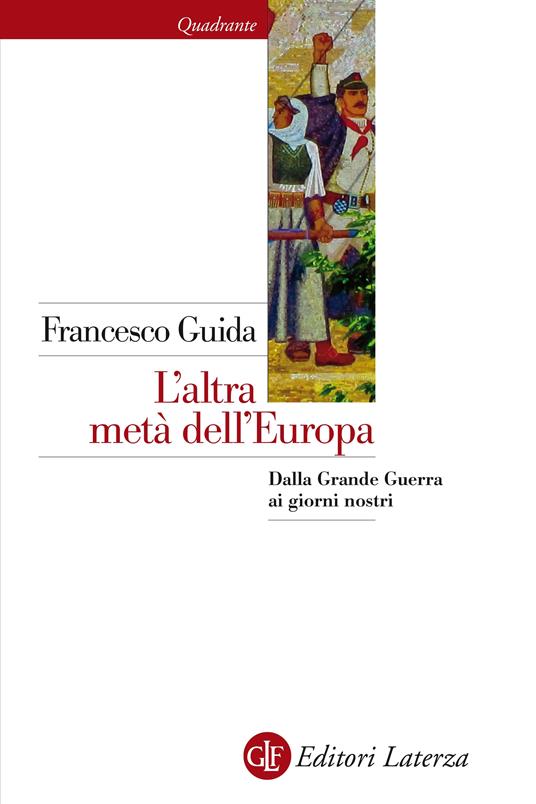 L' altra metà dell'Europa. Dalla grande guerra ai giorni nostri - Francesco Guida - ebook