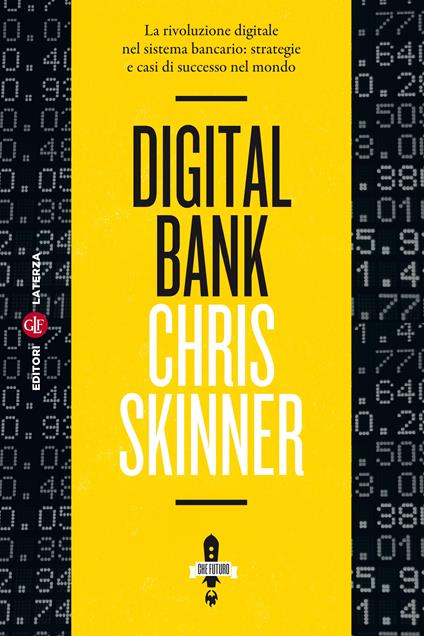 Digital bank. La rivoluzione digitale nel sistema bancario: strategie e casi di successo nel mondo. Ediz. illustrata - Chris Skinner,C. Bisi,S. Crimi,S. Monticelli - ebook