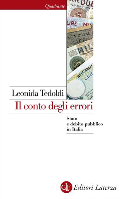 Il conto degli errori. Stato e debito pubblico in Italia dagli anni Settanta al Duemila - Leonida Tedoldi - ebook