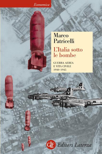 L' Italia sotto le bombe. Guerra aerea e vita civile 1940-1945 - Marco Patricelli - ebook
