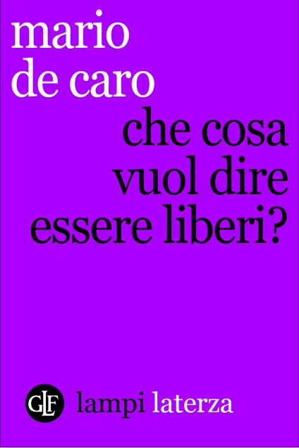 Che cosa vuol dire essere liberi? - Mario De Caro - ebook