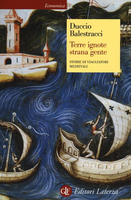 Terre ignote strana gente. Storie di viaggiatori medievali - Duccio Balestracci - copertina