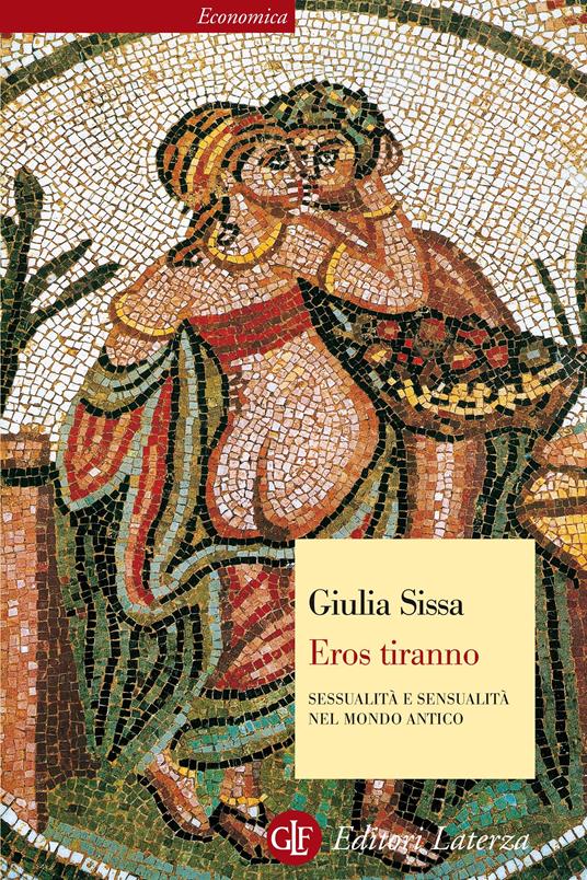 Eros tiranno. Sessualità e sensualità nel mondo antico - Giulia Sissa - ebook