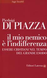 Il mio nemico è l'indifferenza. Essere cristiani nel tempo del grande esodo