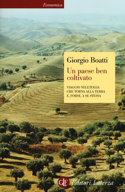 Un paese ben coltivato. Viaggio nell'Italia che torna alla terra e, forse, a se stessa - Giorgio Boatti - copertina