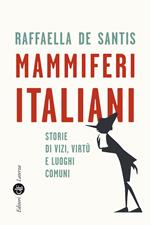 Mammiferi italiani. Storie di vizi, virtù e luoghi comuni