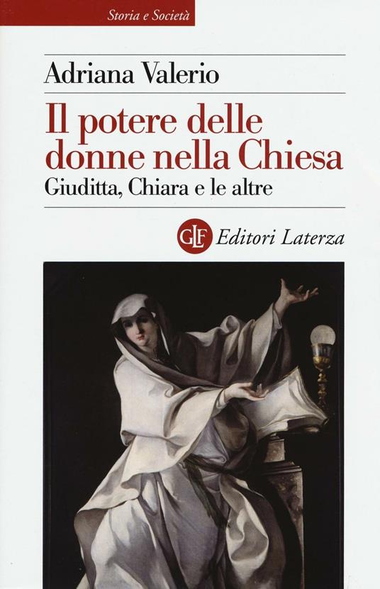 Il potere delle donne nella Chiesa. Giuditta, Chiara e le altre - Adriana Valerio - copertina