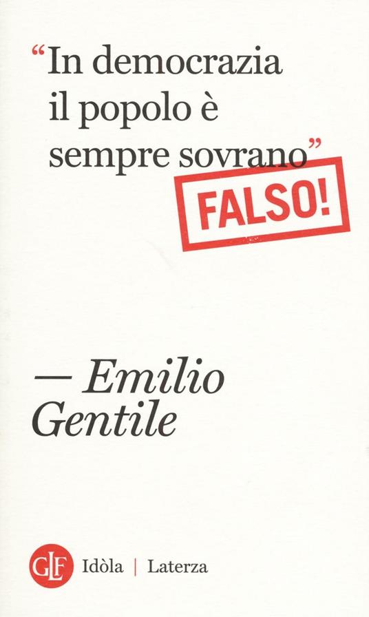 In democrazia il popolo è sempre sovrano" Falso! - Emilio Gentile - Libro -  Laterza - Idòla Laterza | IBS