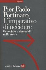 L' imperativo di uccidere. Genocidio e democidio nella storia