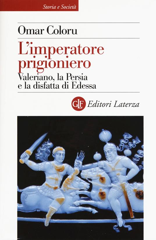 L' imperatore prigioniero. Valeriano, la Persia e la disfatta di Edessa - Omar Coloru - copertina