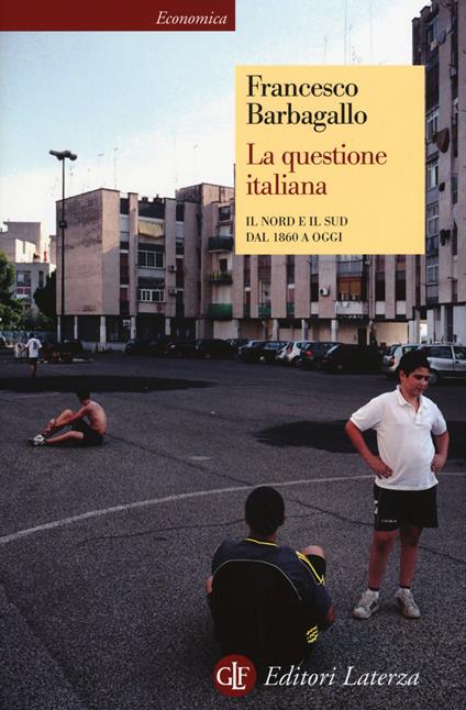 La questione italiana. Il Nord e il Sud dal 1860 a oggi - Francesco Barbagallo - copertina