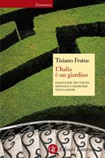 L' Italia è un giardino. Passeggiate tra natura selvaggia e geometrie neoclassiche