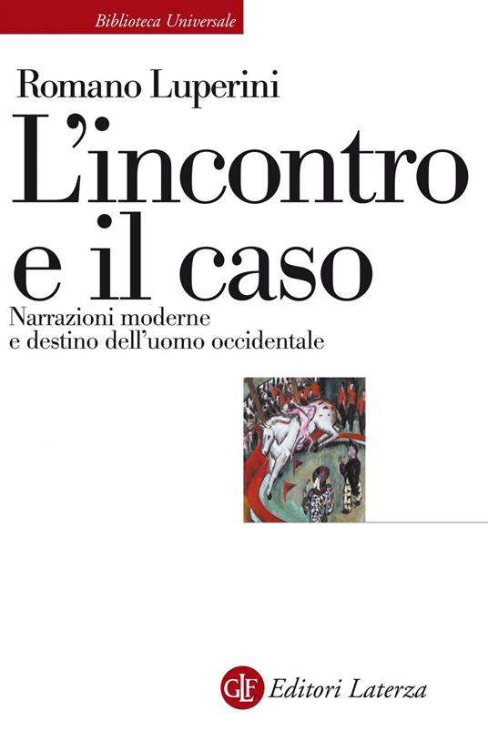 L' incontro e il caso. Narrazioni moderne e destino dell'uomo occidentale - Romano Luperini - ebook