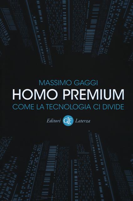 Homo premium. Come la tecnologia ci divide - Massimo Gaggi - copertina