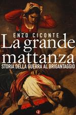 La grande mattanza. Storia della guerra al brigantaggio