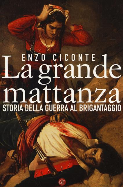 La grande mattanza. Storia della guerra al brigantaggio - Enzo Ciconte - copertina