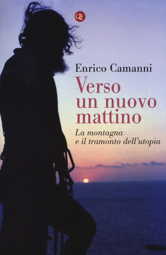 Verso un nuovo mattino. La montagna e il tramonto dell'utopia - Enrico Camanni - copertina