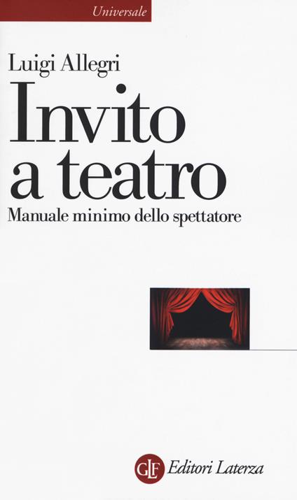 Invito a teatro. Manuale minimo dello spettatore - Luigi Allegri - copertina