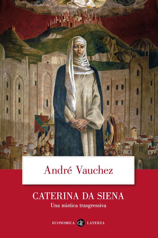 Caterina da Siena. Una mistica trasgressiva - André Vauchez,Luca Falaschi - ebook